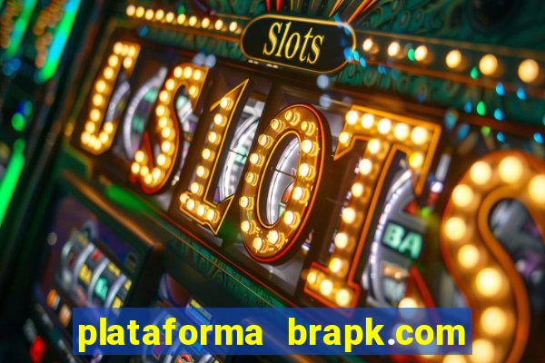 plataforma brapk.com paga mesmo